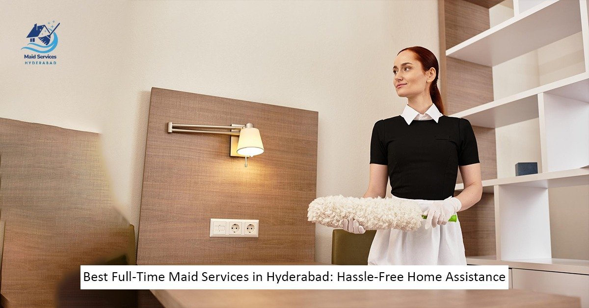 Read more about the article Best Full-Time Maid Services in Hyderabad