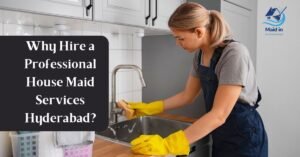 Read more about the article Why Hire a Professional House Maid Services Hyderabad?