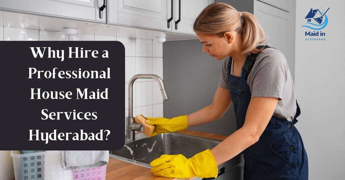 Read more about the article Why Hire a Professional House Maid Services Hyderabad?
