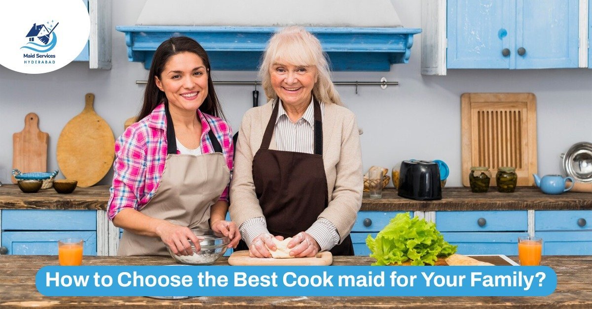 Read more about the article How to Choose the Best Cook Maid for Your Family?
