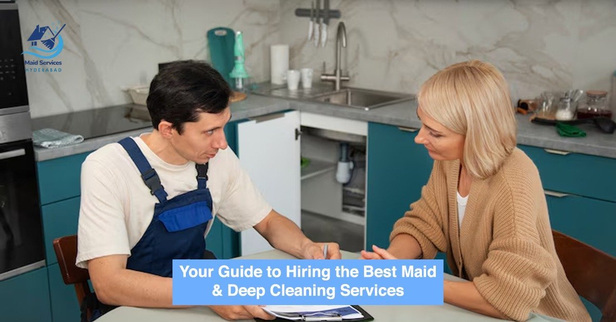 Read more about the article Your Guide to Hiring the Best Maid & Deep Cleaning Services