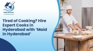 Read more about the article Tired of Cooking? Hire Expert Cooks in Hyderabad with ‘Maid in Hyderabad’
