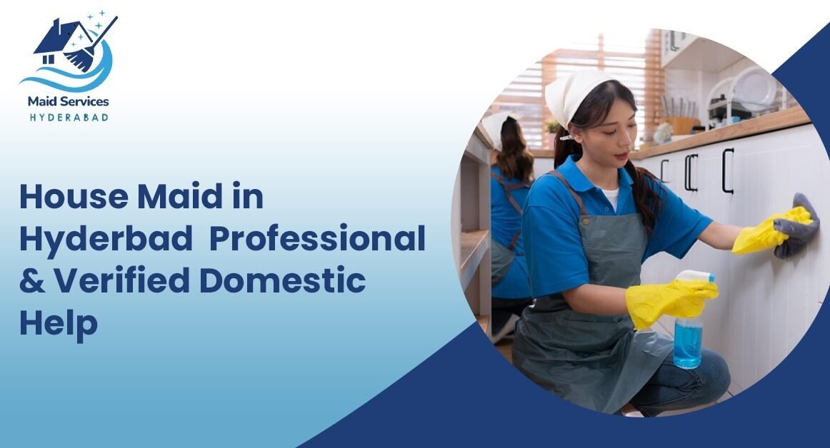Read more about the article House Maid in Hyderbad – Professional & Verified Domestic Help