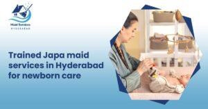 Read more about the article Trained Japa maid services in Hyderabad for newborn care