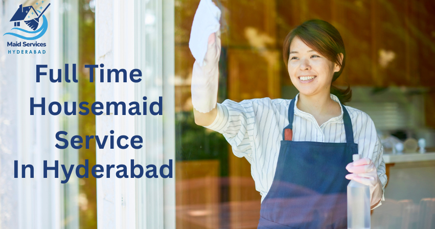 Full-Time Housemaid Service in Hyderabad