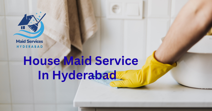 Full-Time Housemaid Service in Hyderabad | Reliable & Professional